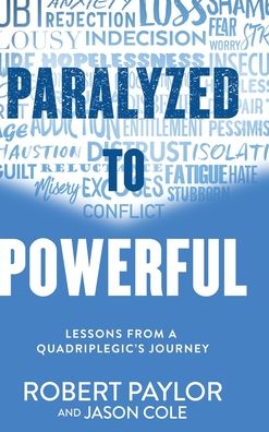 Paralyzed to Powerful: Lessons from a Quadriplegic's Journey