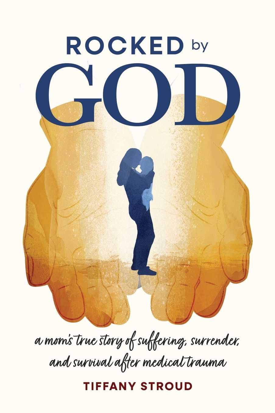 Rocked by God: A Mom's True Story of Suffering, Surrender, and Survival after Medical Trauma