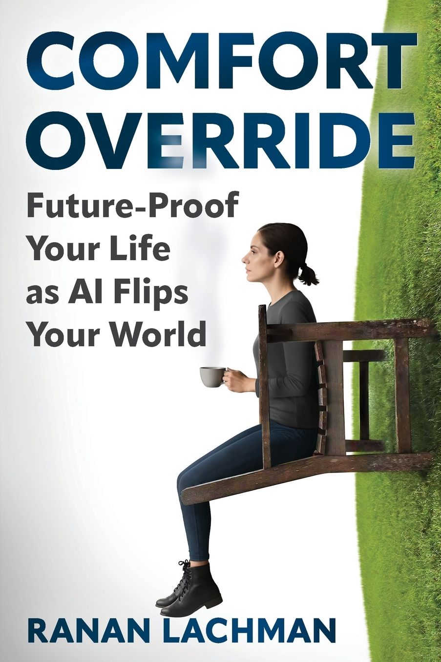 Comfort Override: Future-Proof Your Life as AI Flips Your World