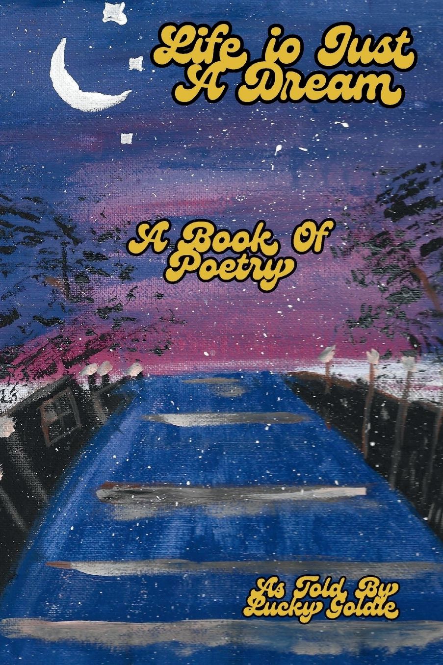 Life is Just A Dream: A Book of Poetry