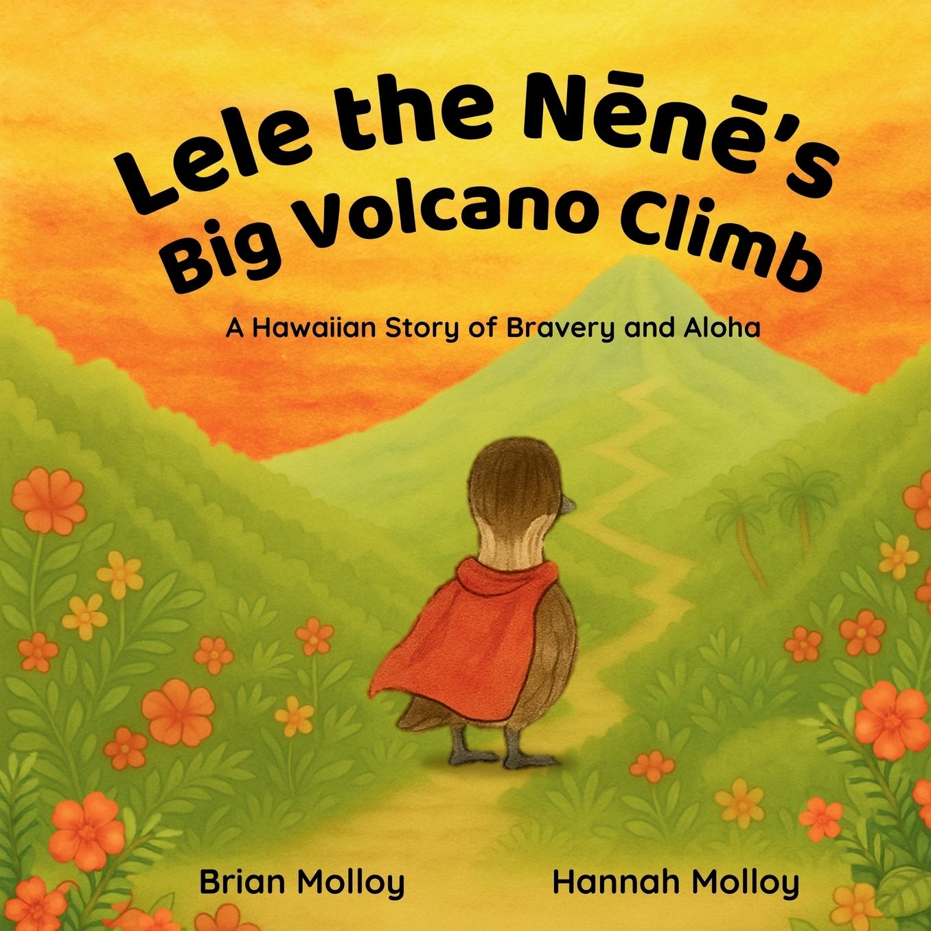 Lele the Nēnē's Big Volcano Climb: A Hawaiian Story of Bravery and Aloha