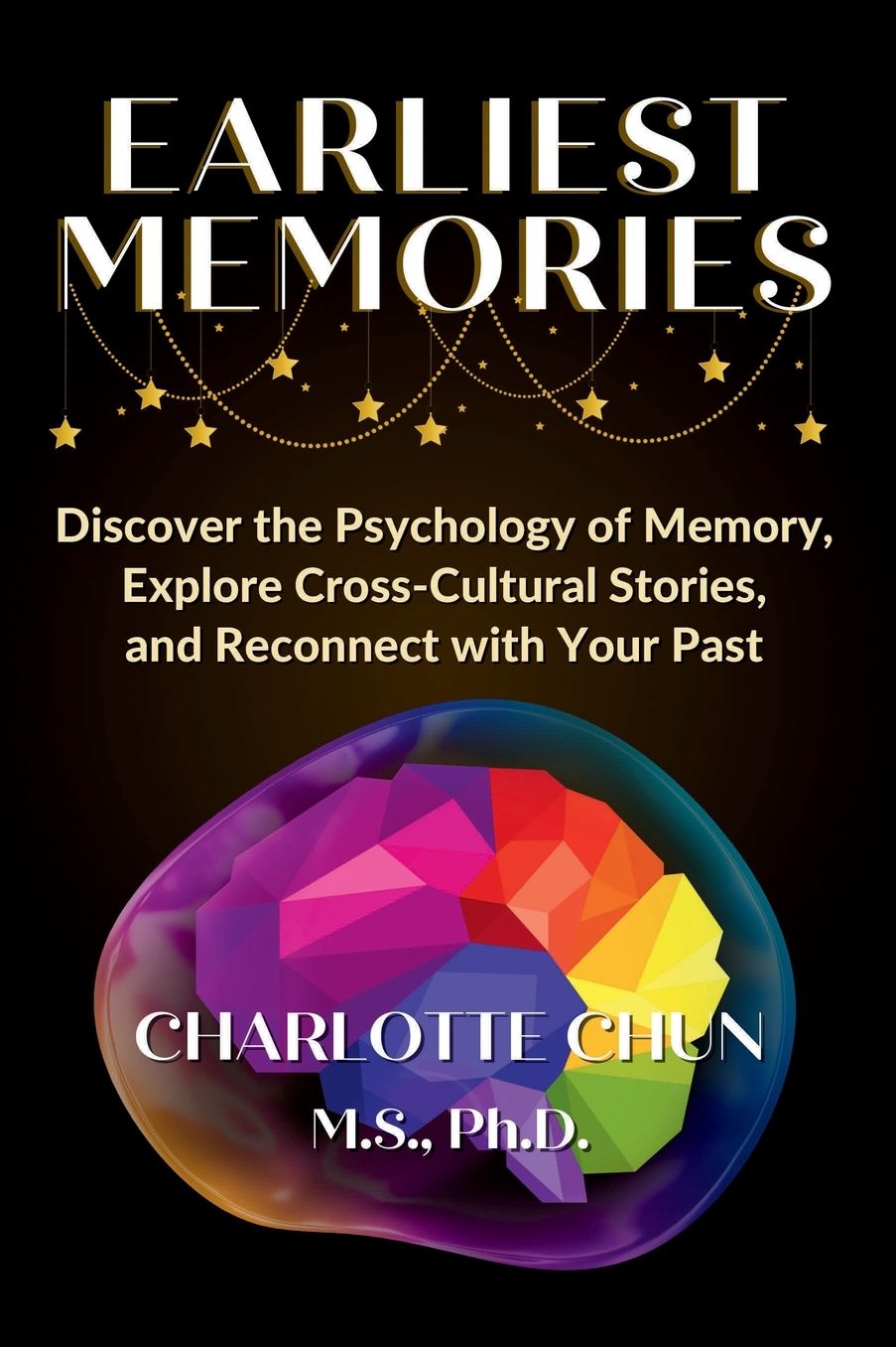 Earliest Memories: Discover the Psychology of Memory, Explore Cross-Cultural Stories, and Reconnect with Your Past
