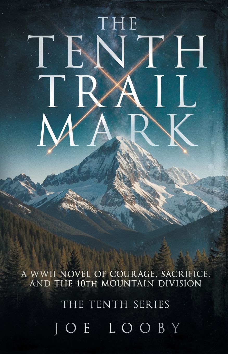 The Tenth Trail Mark: A WWII Novel of Courage, Sacrifice, and the 10th Mountain Division