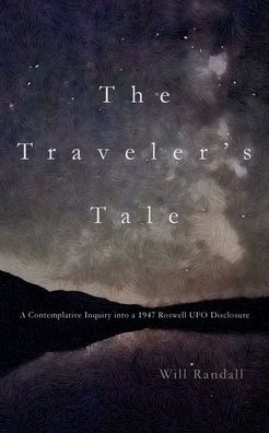 The Traveler's Tale: A Contemplative Inquiry into a 1947 Roswell UFO Disclosure