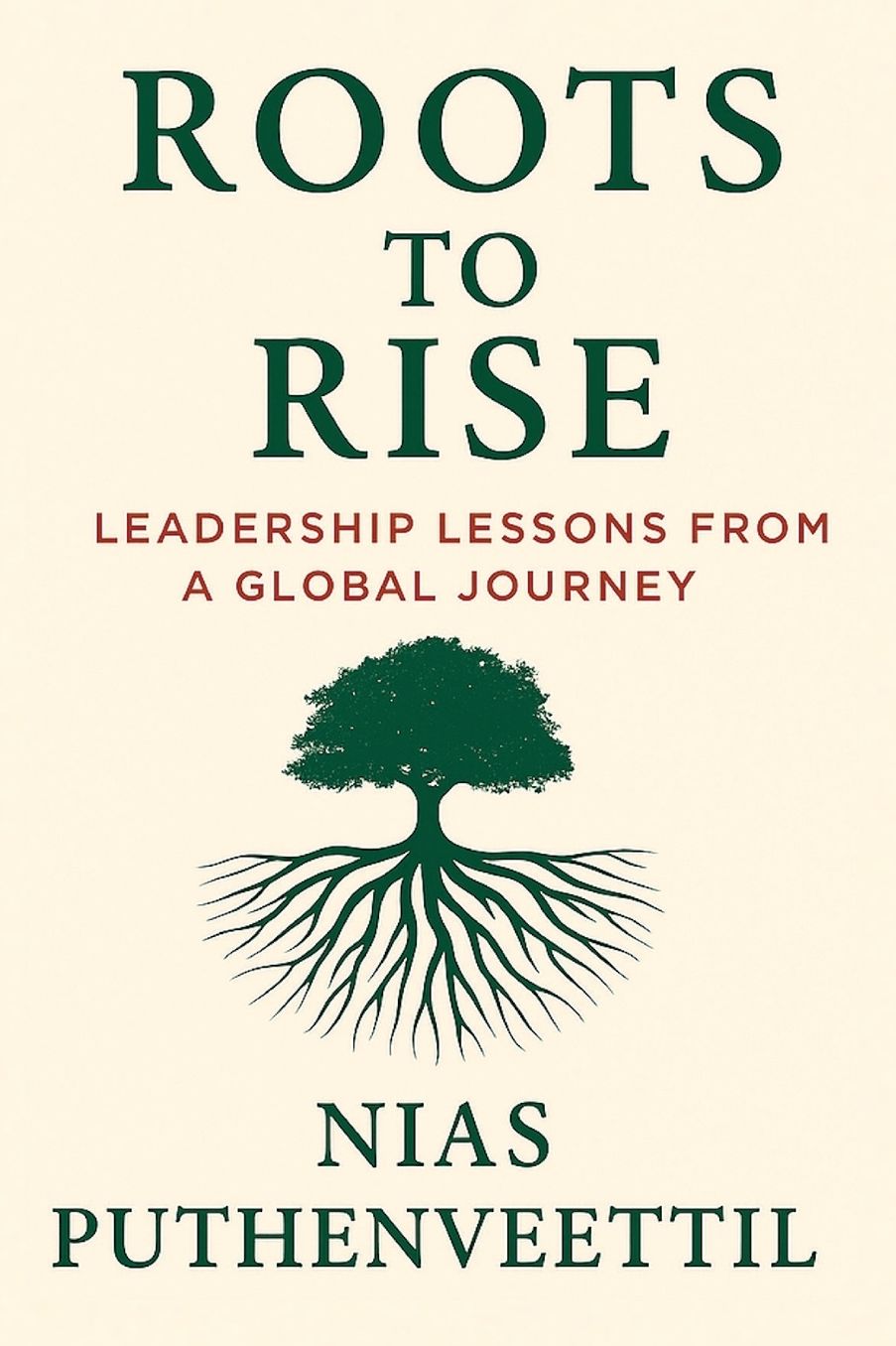 Roots to Rise: Leadership Lessons from a Global Journey