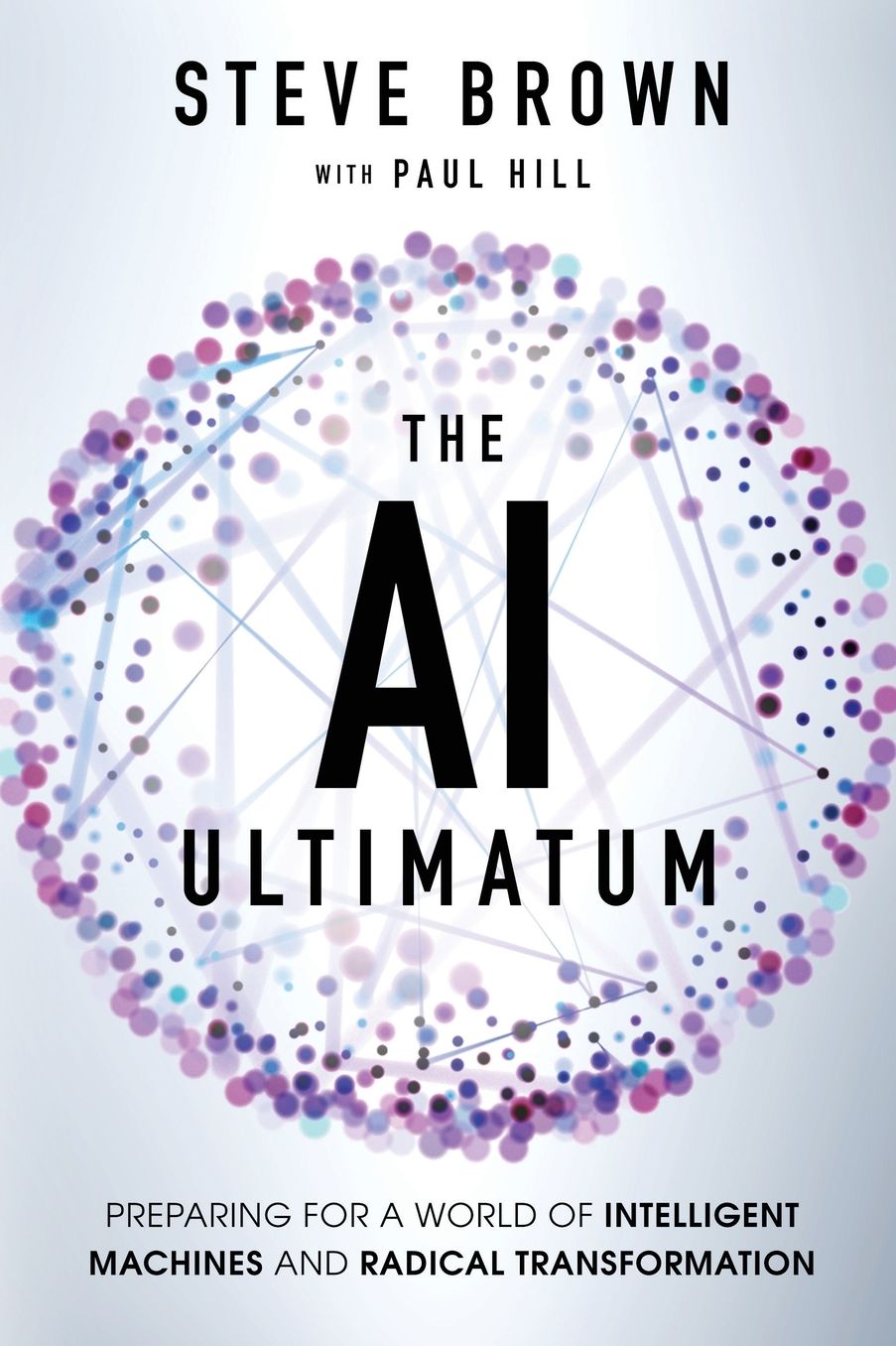 The AI Ultimatum: Preparing for a World of Intelligent Machines and Radical Transformation