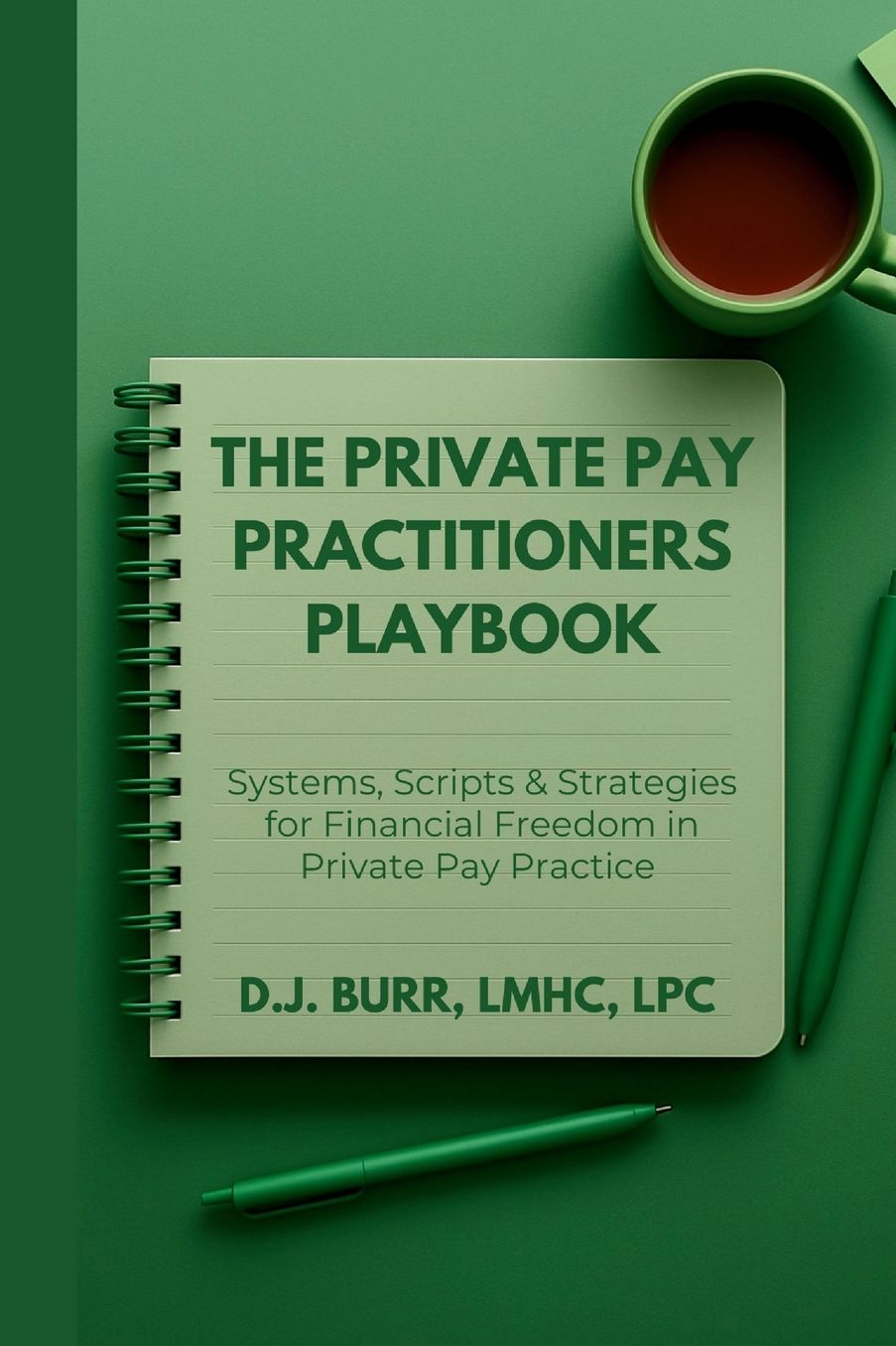 The Private Pay Practitioners Playbook: Systems, Scripts & Strategies for Financial Freedom in Private Pay Practice
