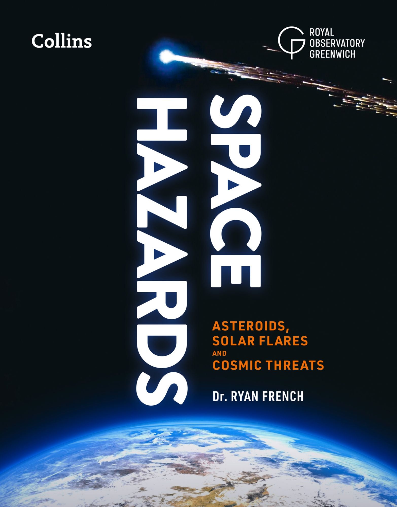 Space Hazards: A Comprehensive Guide to Asteroids, Solar Flares, Space Junk, and Other Cosmic Threats to Life on Earth