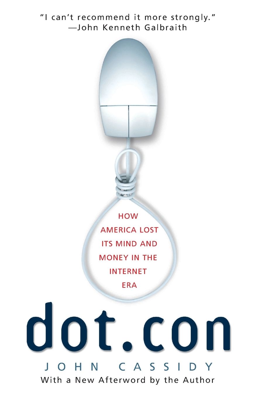 Dot.con: How America Lost Its Mind and Money in the Internet Era