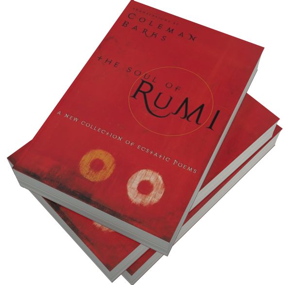 The Soul of Rumi: A New Collection of Ecstatic Poems