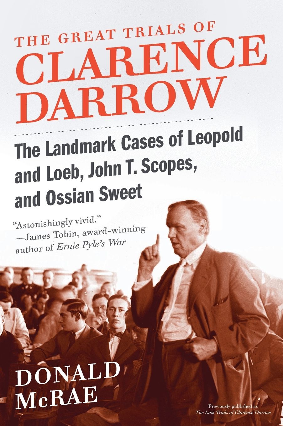 The Great Trials of Clarence Darrow: The Landmark Cases of Leopold and Loeb, John T. Scopes, and Ossian Sweet