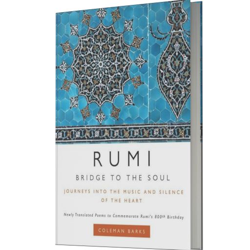 Rumi: Bridge to the Soul: Journeys into the Music and Silence of the Heart