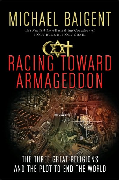 Racing Toward Armageddon: The Three Great Religions and the Plot to End the World