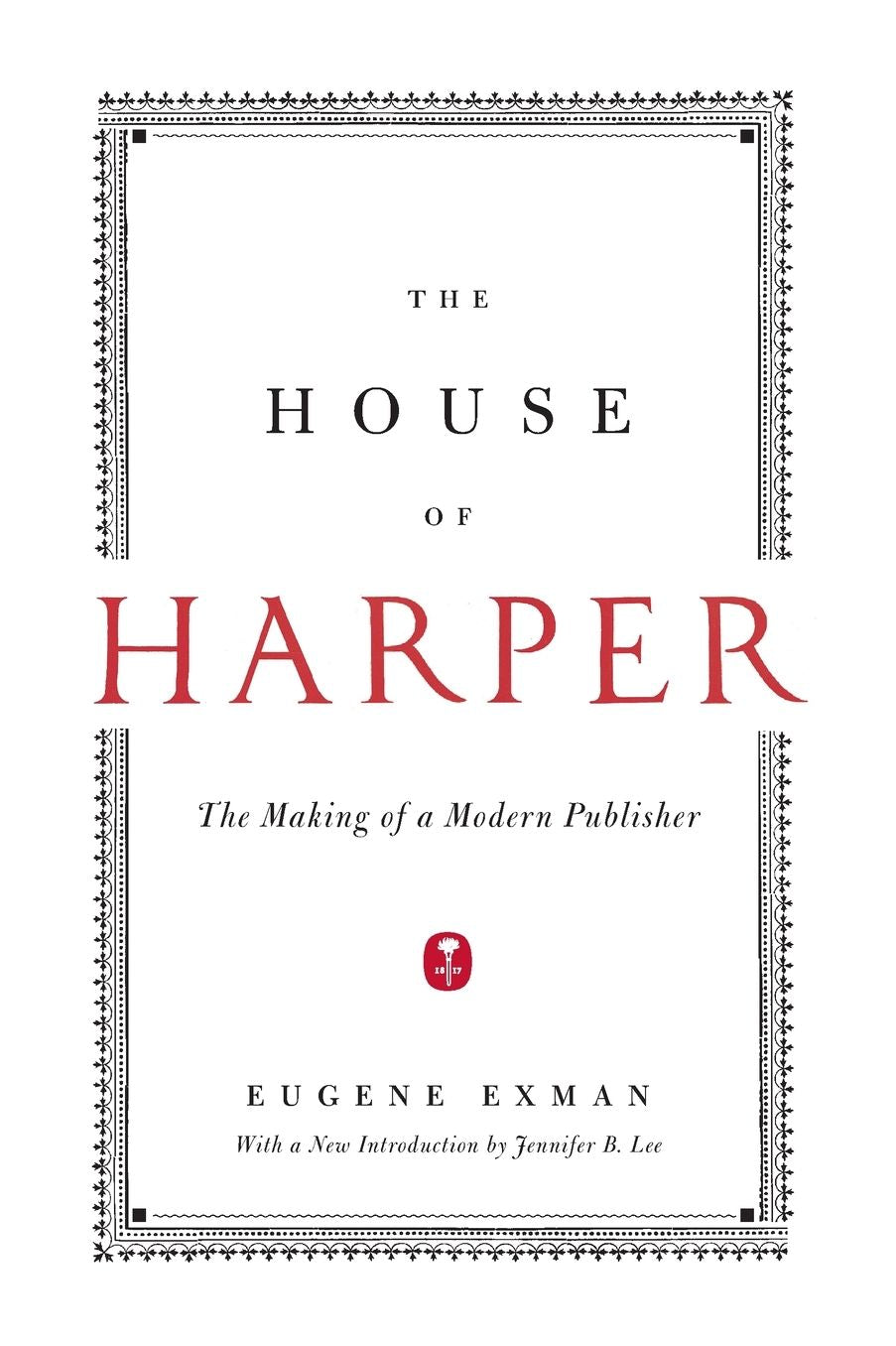 The House of Harper: The Making of a Modern Publisher