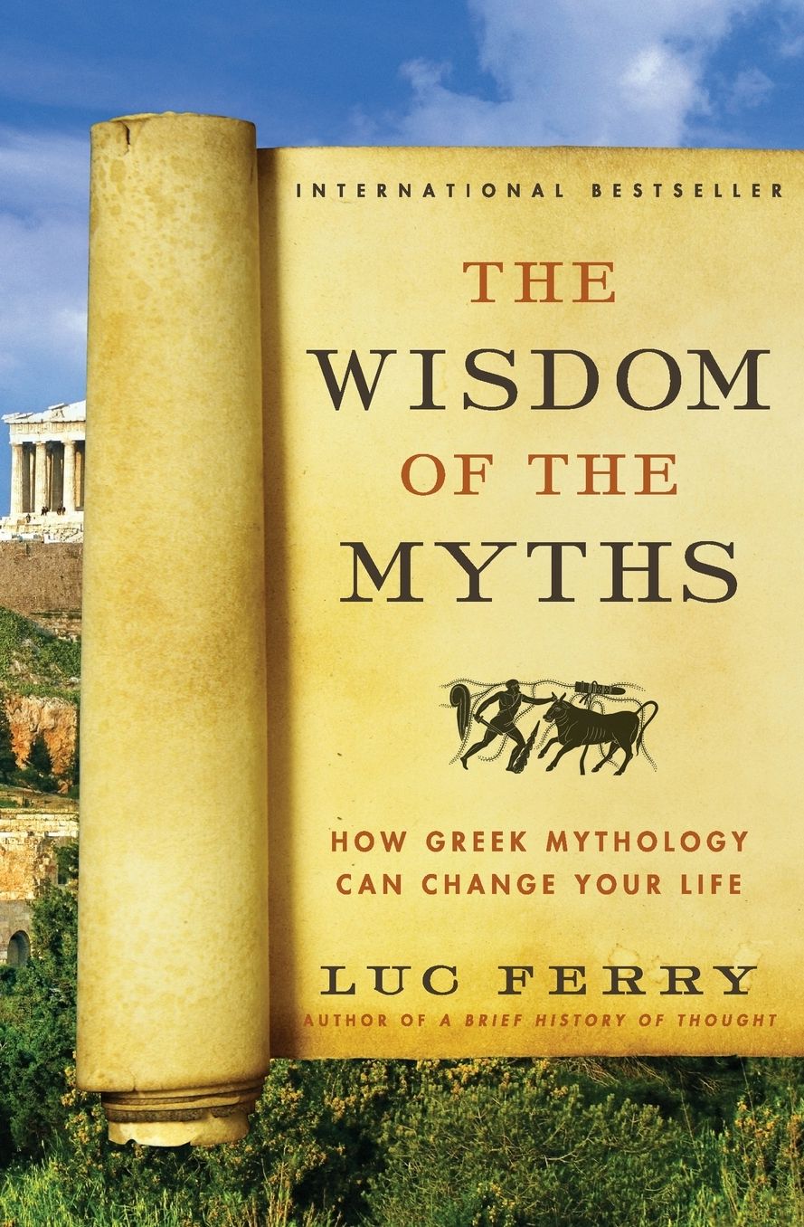 The Wisdom of the Myths: How Greek Mythology Can Change Your Life