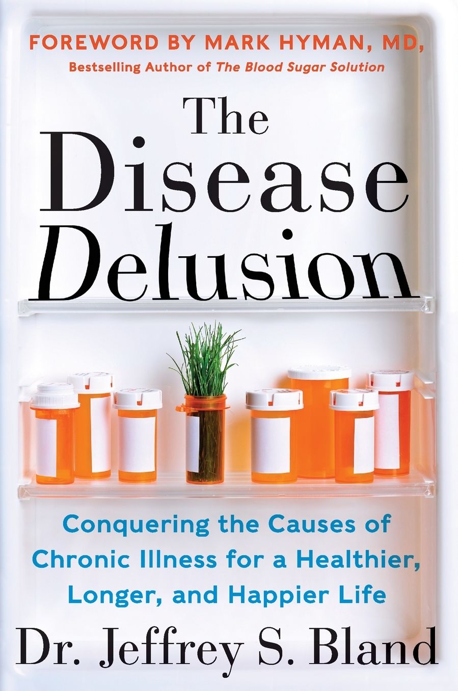 The Disease Delusion: Conquering the Causes of Chronic Illness for a Healthier, Longer, and Happier Life
