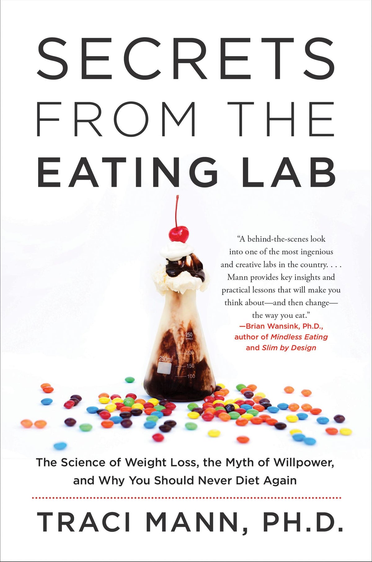 Secrets From the Eating Lab: The Science of Weight Loss, the Myth of Willpower, and Why You Should Never Diet Again