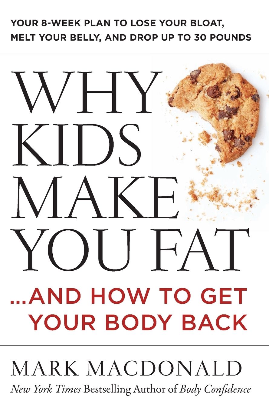 Why Kids Make You Fat: .and How to Get Your Body Back