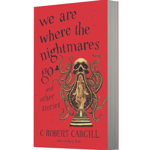 We Are Where the Nightmares Go and Other Stories
