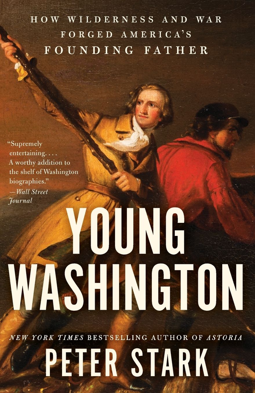 Young Washington: How Wilderness and War Forged America's Founding Father