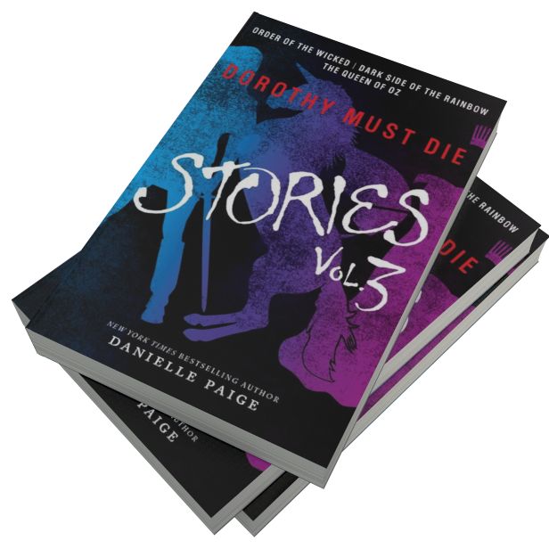 Dorothy Must Die Stories Volume 3: Order of the Wicked, Dark Side of the Rainbow, The Queen of Oz