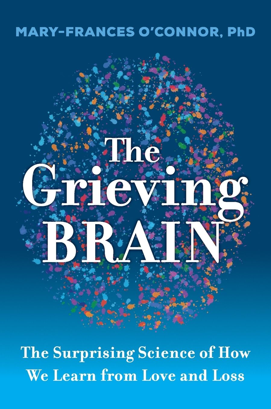 The Grieving Brain: The Surprising Science of How We Learn from Love and Loss