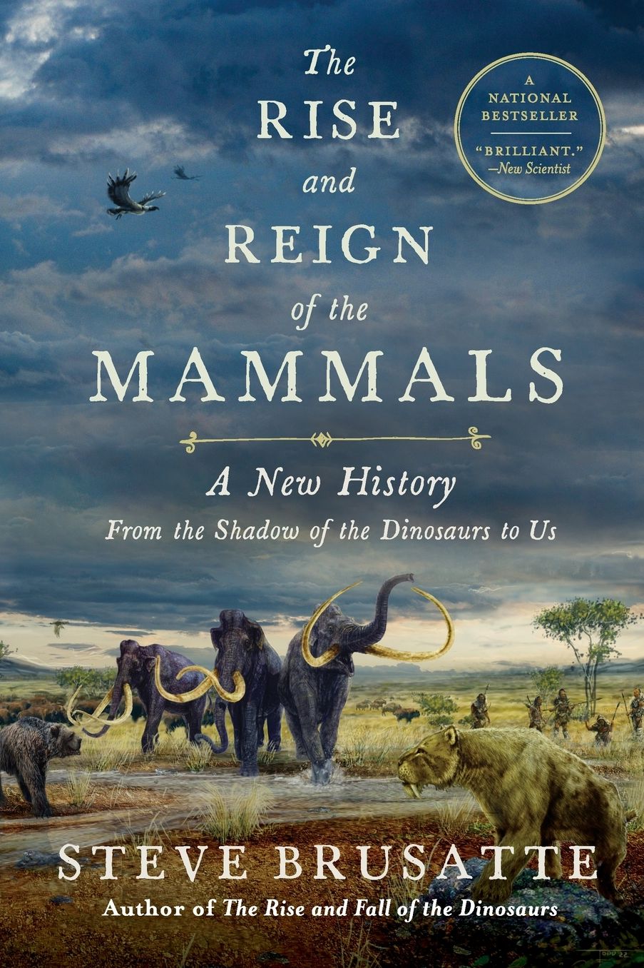 The Rise and Reign of the Mammals: A New History, from the Shadow of the Dinosaurs to Us