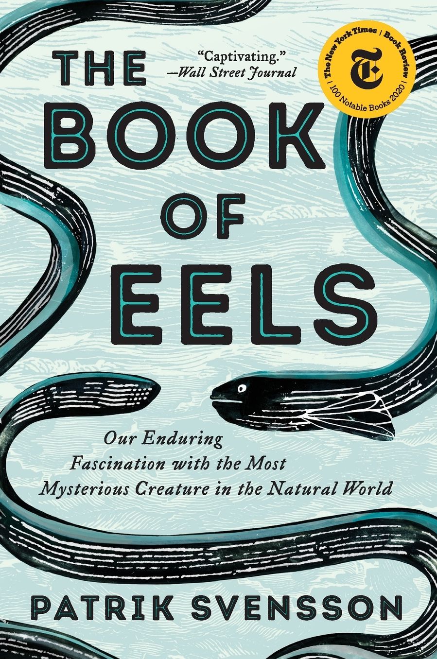 The Book of Eels: Our Enduring Fascination with the Most Mysterious Creature in the Natural World