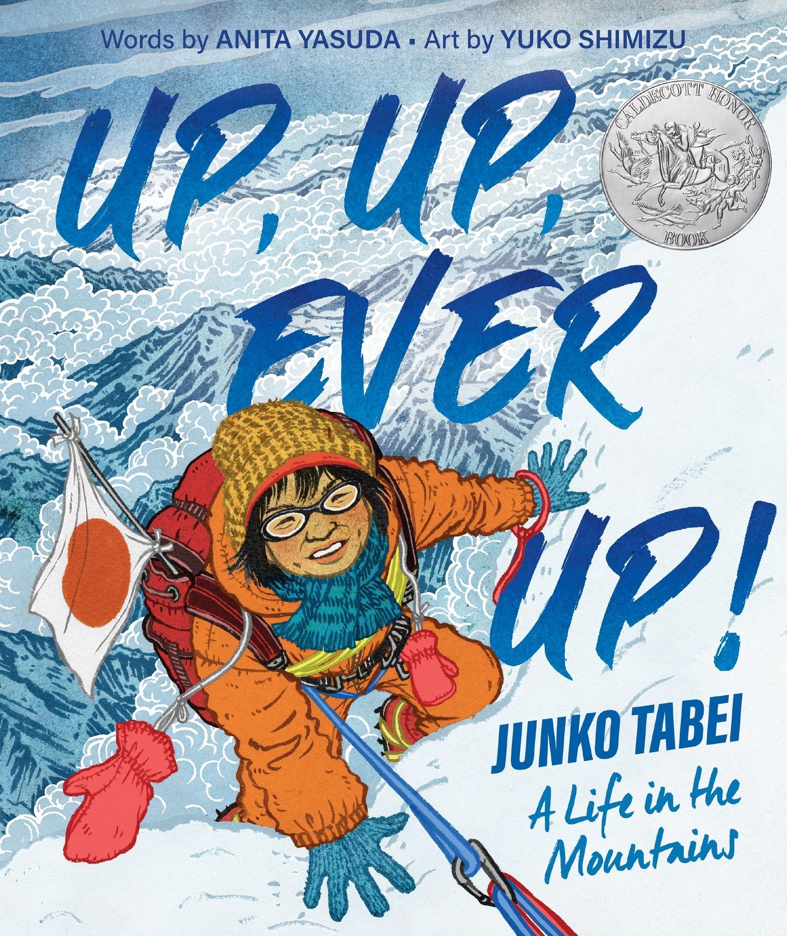 Up, Up, Ever Up! Junko Tabei: A Life in the Mountains (Caldecott Honor Book)