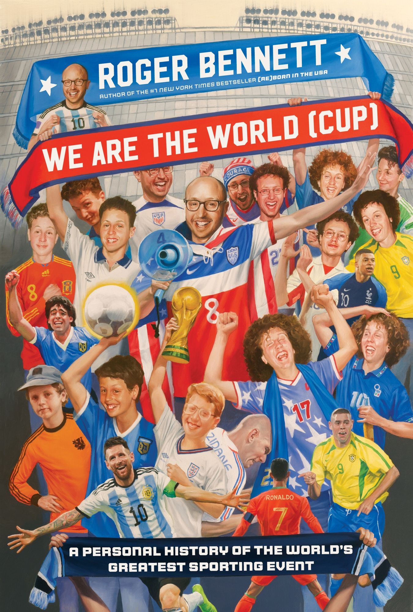 We Are the World (Cup): A Personal History of the World's Greatest Sporting Event