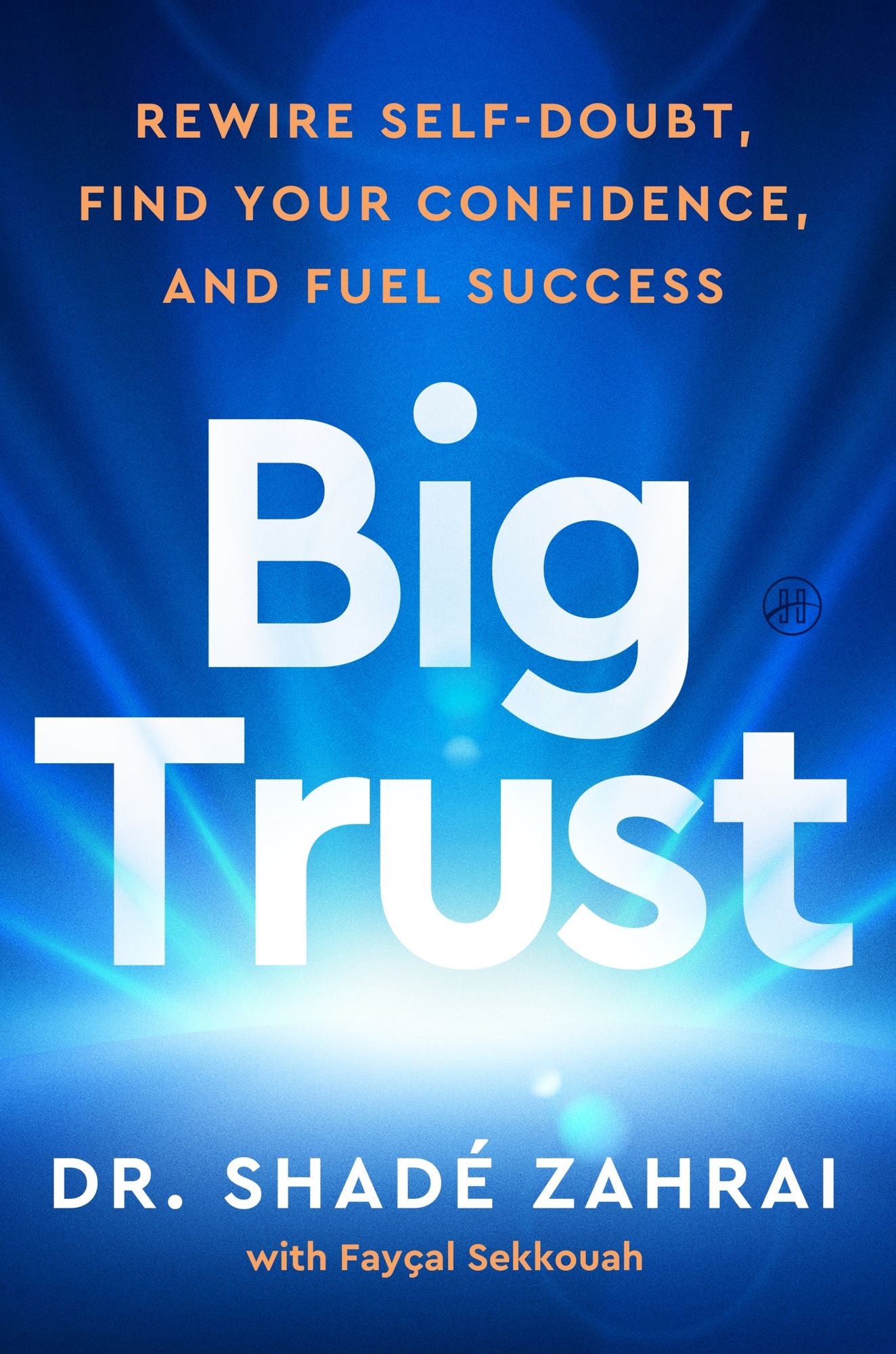 Big Trust: Rewire Self-Doubt, Find Your Confidence, and Fuel Success