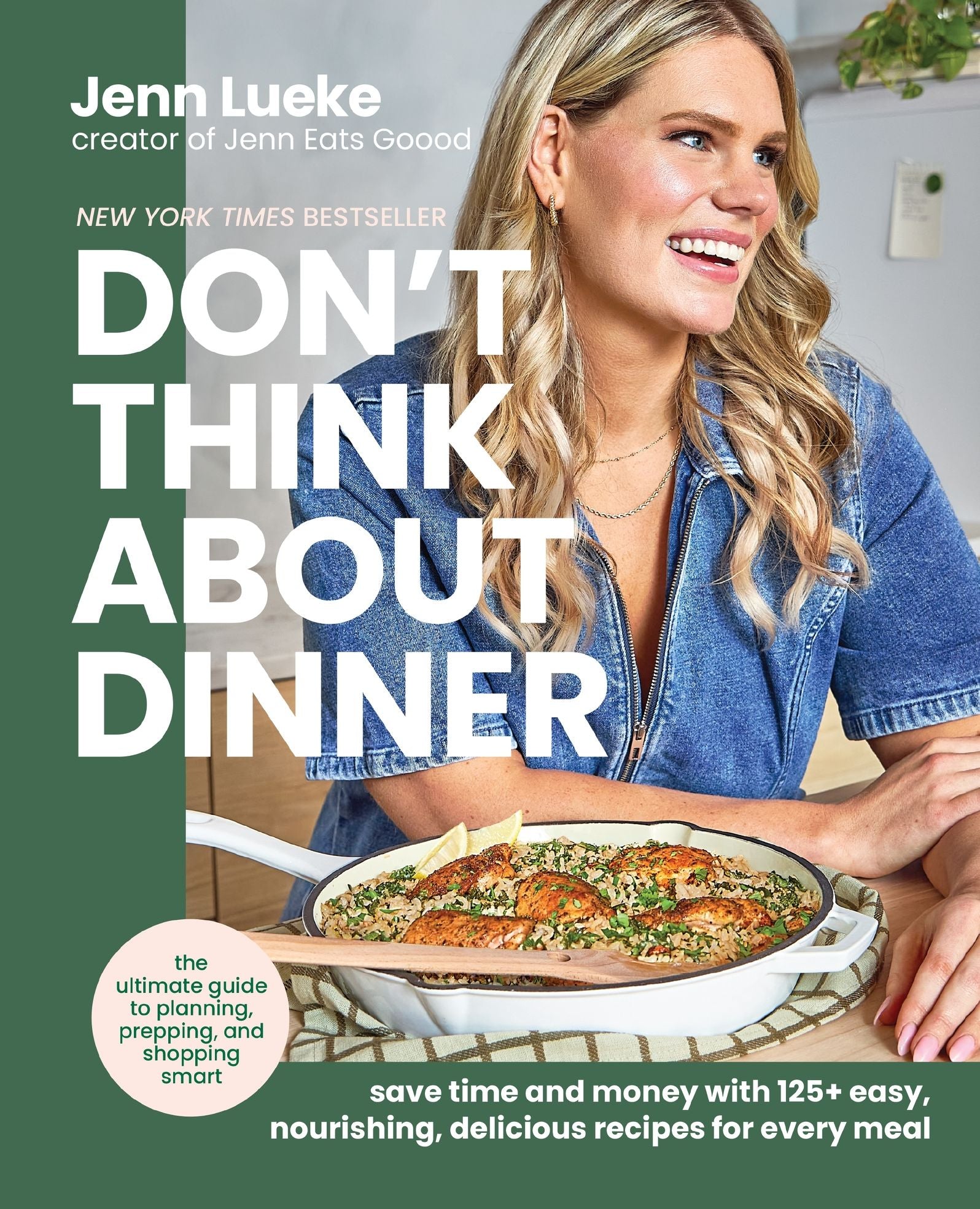 Don't Think About Dinner: Save Time and Money with 125+ Easy, Nourishing, Delicious Recipes for Every Meal
