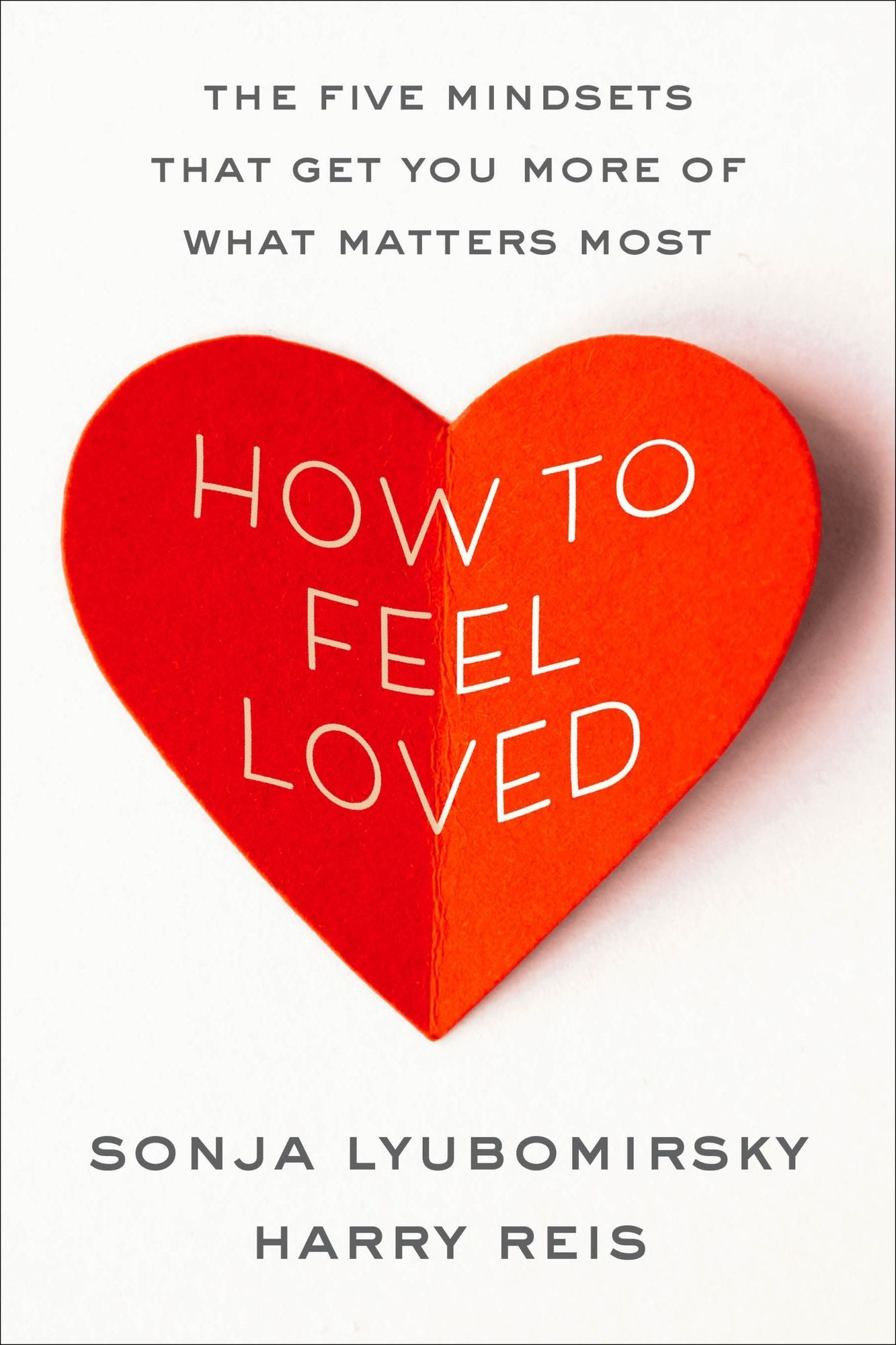 How to Feel Loved: The Five Mindsets That Get You More of What Matters Most
