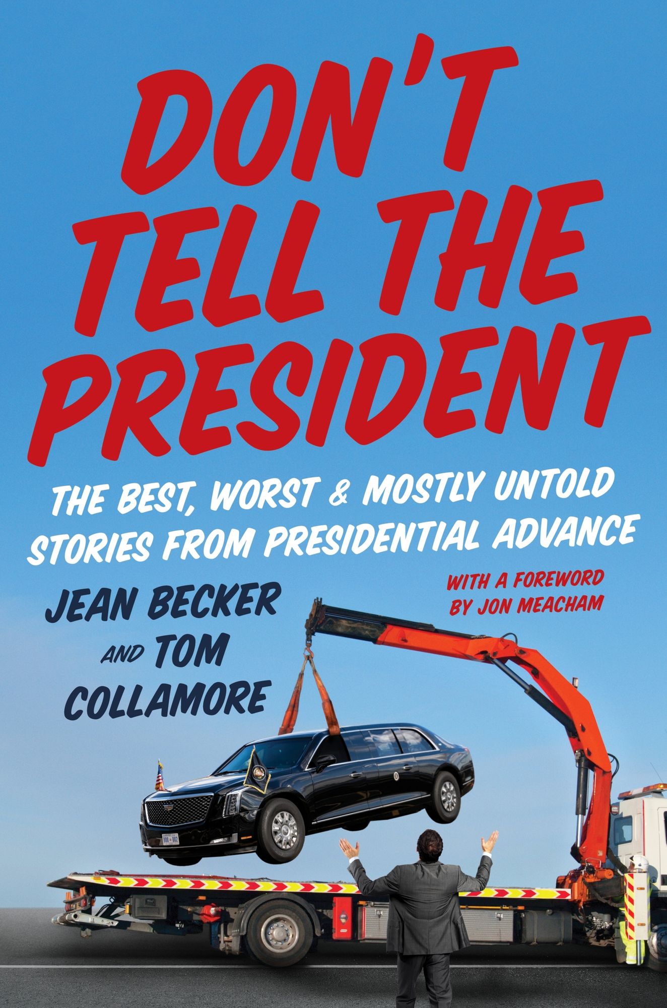 Don't Tell the President: The Best, Worst, and Mostly Untold Stories from Presidential Advance