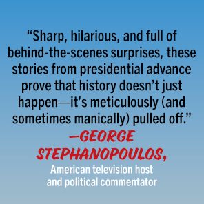 Don't Tell the President: The Best, Worst, and Mostly Untold Stories from Presidential Advance