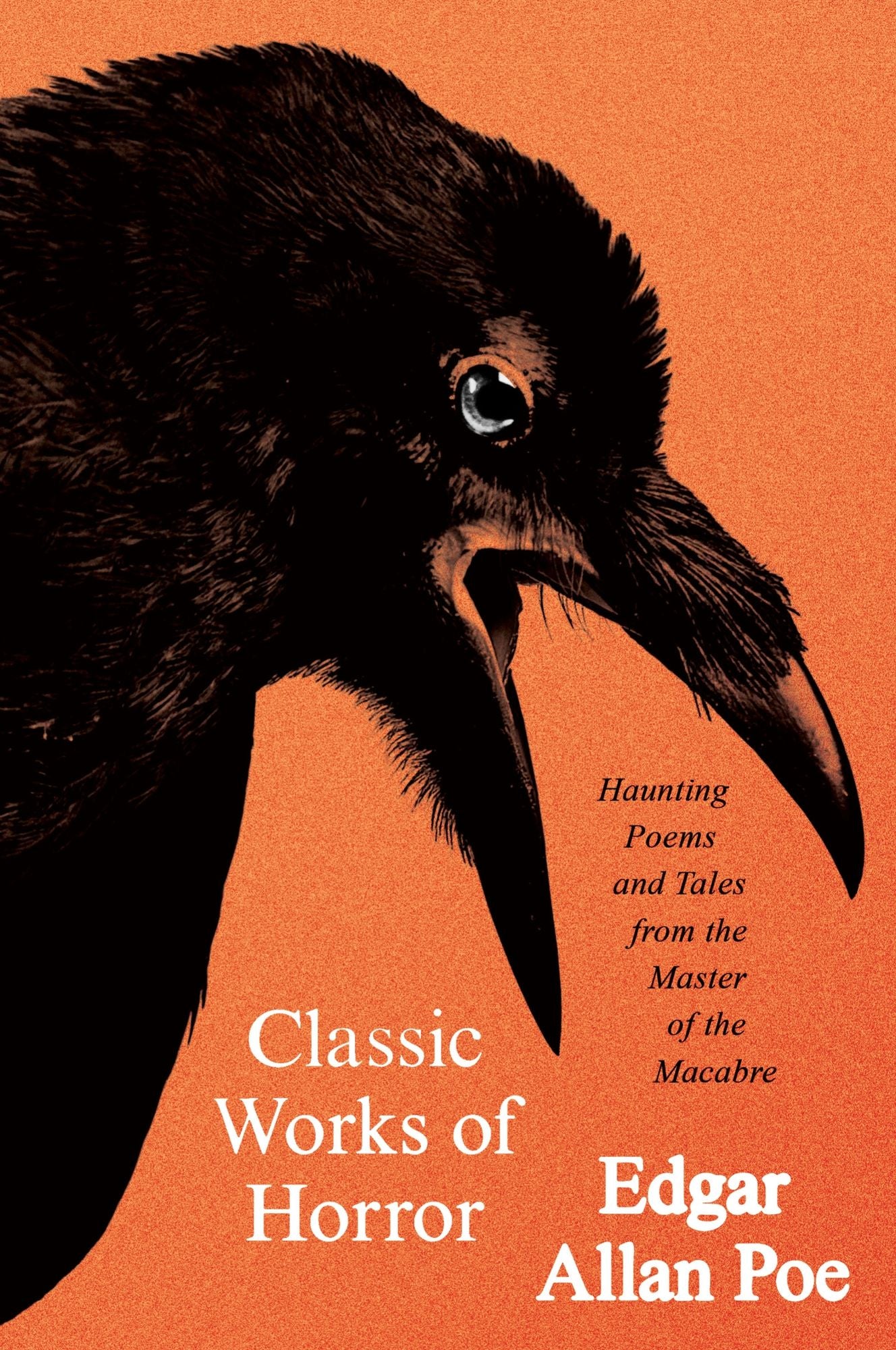 Classic Works of Horror: Haunting Poems and Tales from the Master of the Macabre
