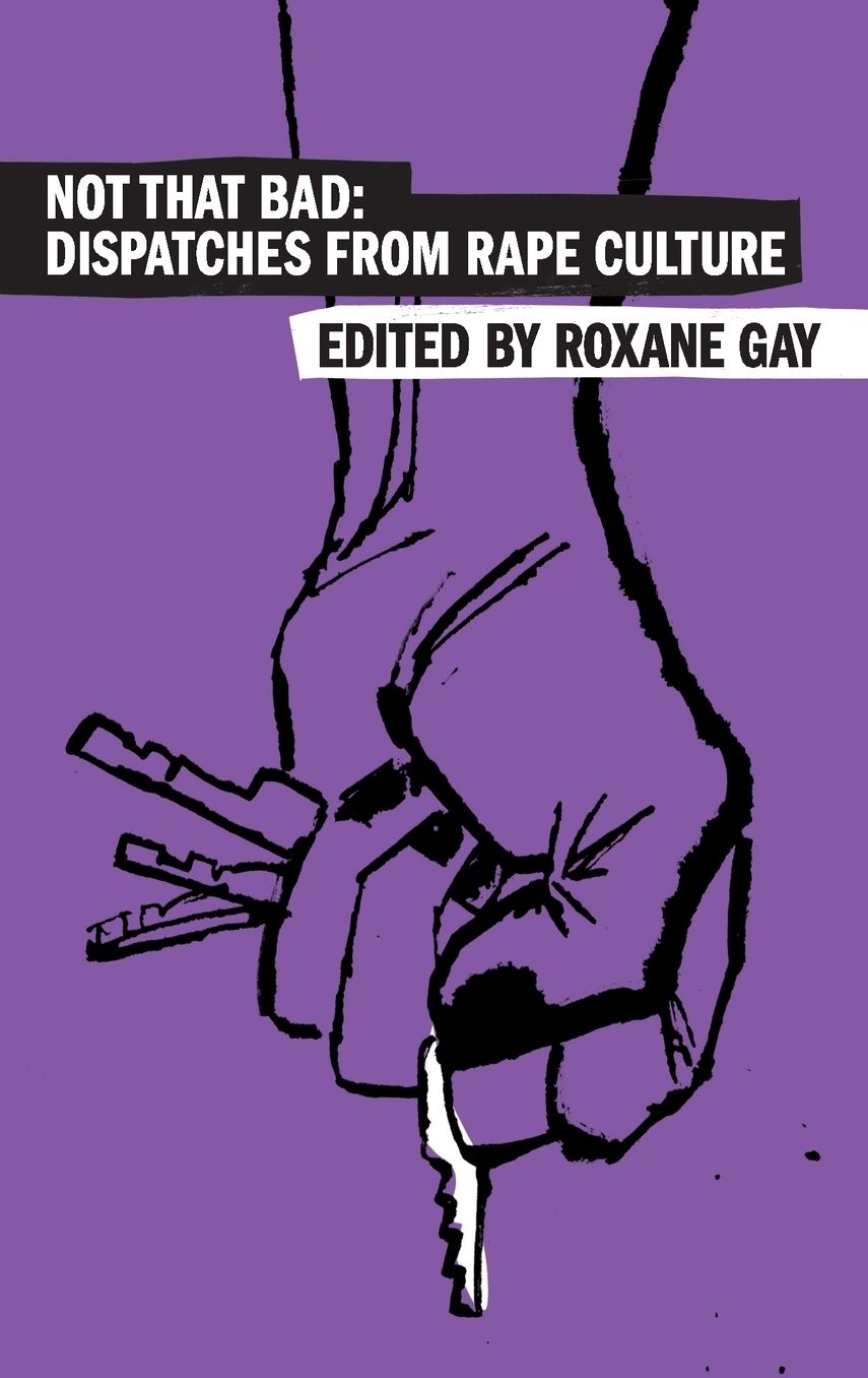 Not That Bad: Dispatches from Rape Culture