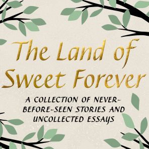 The Land of Sweet Forever: Stories and Essays