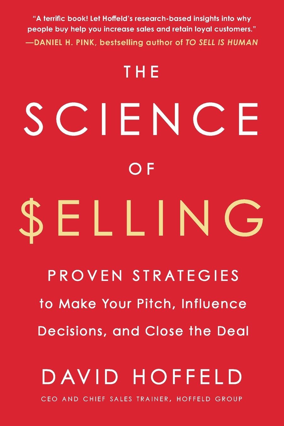 The Science of Selling: Proven Strategies to Make Your Pitch, Influence Decisions, and Close the Deal