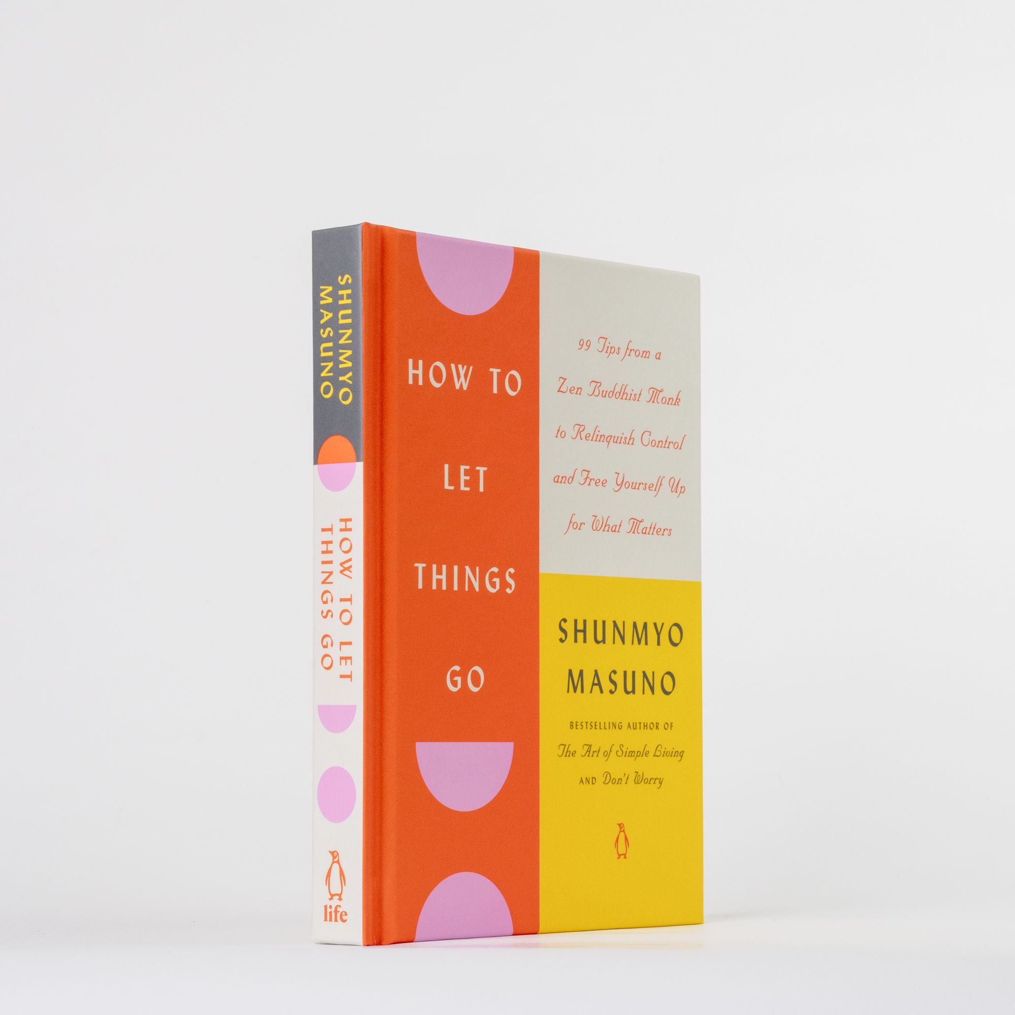 How to Let Things Go: 99 Tips from a Zen Buddhist Monk to Relinquish Control and Free Yourself Up for What Matters
