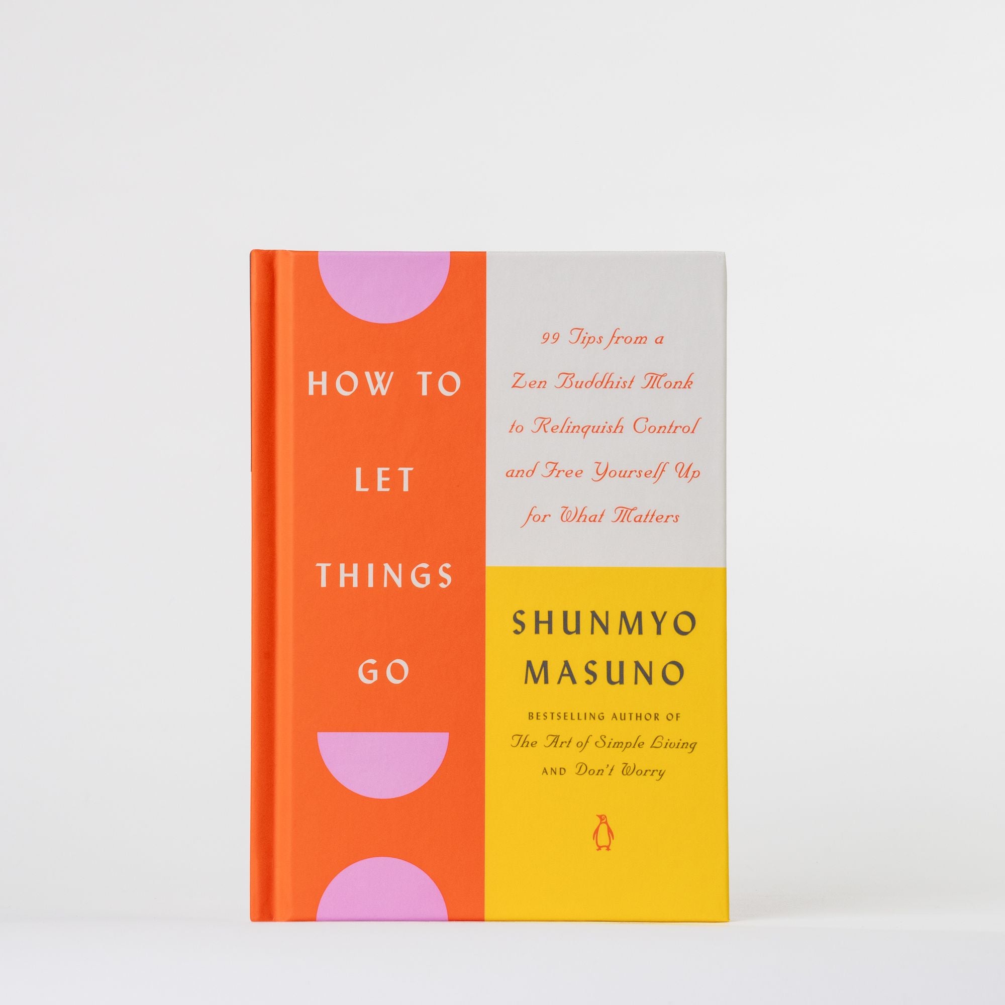 How to Let Things Go: 99 Tips from a Zen Buddhist Monk to Relinquish Control and Free Yourself Up for What Matters