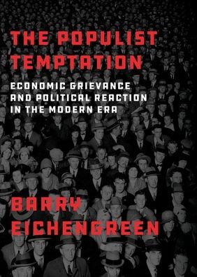 The Populist Temptation: Economic Grievance and Political Reaction in the Modern Era