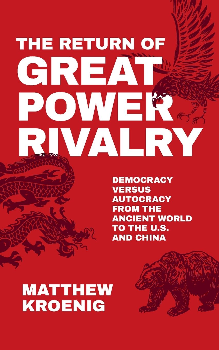 The Return of Great Power Rivalry: Democracy versus Autocracy from the Ancient World to the U.S. and China