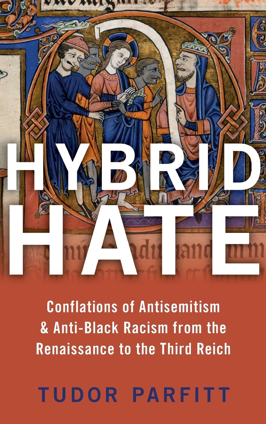 Hybrid Hate: Conflations of Antisemitism & Anti-Black Racism from the Renaissance to the Third Reich