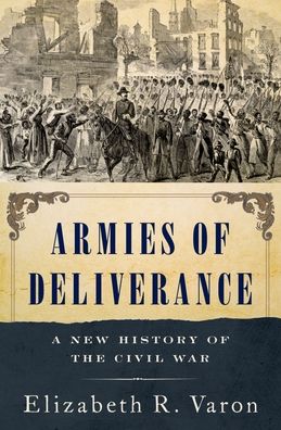Armies of Deliverance: A New History of the Civil War