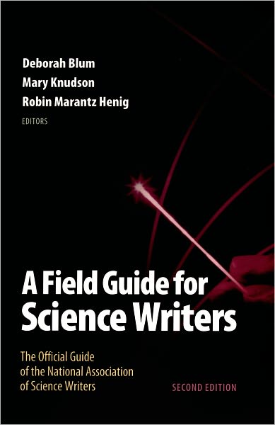 A Field Guide for Science Writers: The Official Guide of the National Association of Science Writers
