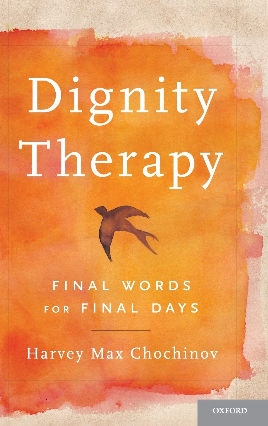 Dignity Therapy: Final Words for Final Days