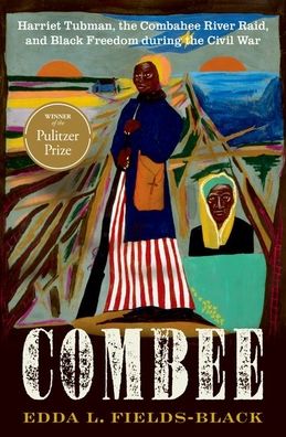 COMBEE: Harriet Tubman, the Combahee River Raid, and Black Freedom during the Civil War (Pulitzer Prize Winner)