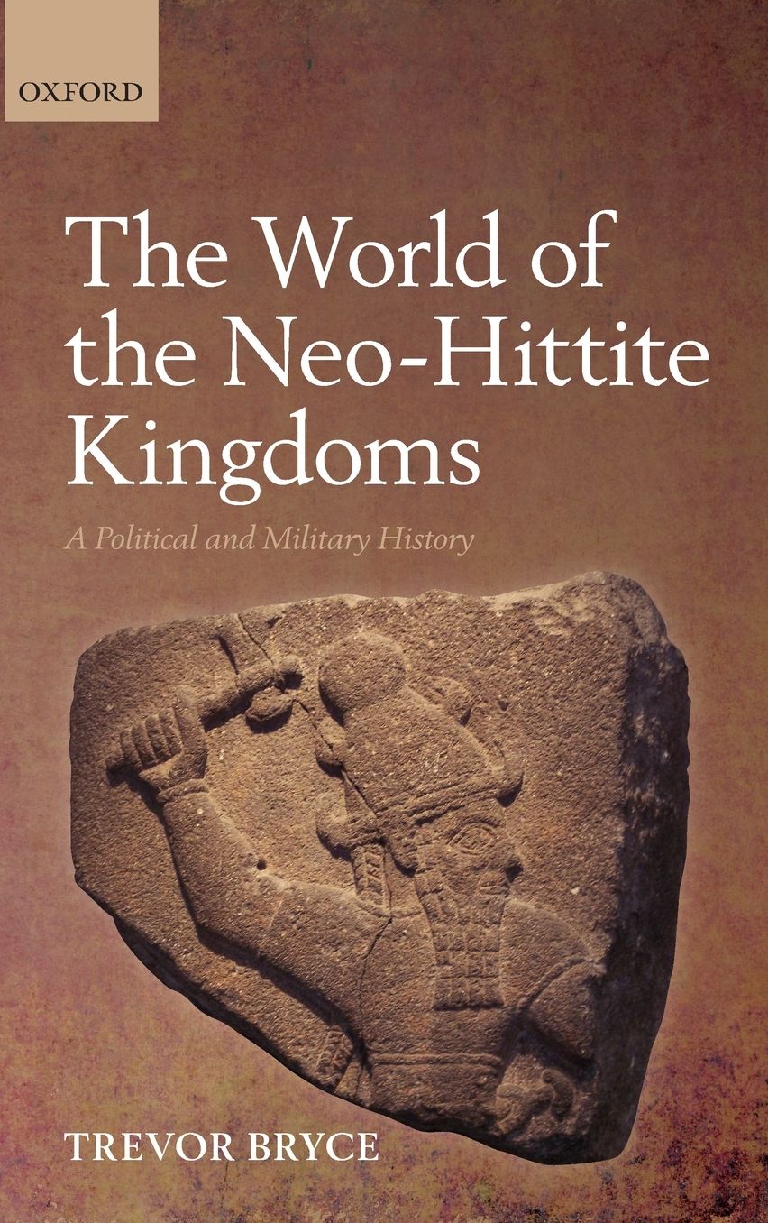 The World of Neo-Hittite Kingdoms: A Political and Military History