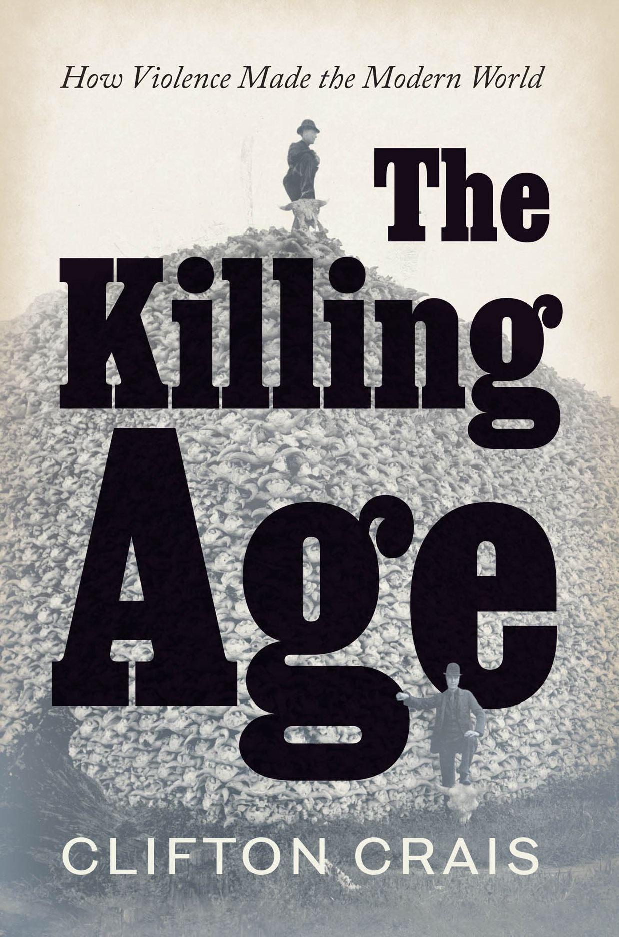 The Killing Age: How Violence Made the Modern World